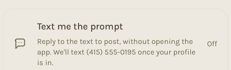 Close-up of the "Text me the prompt" switch, reading "Reply to the text to post, without opening the app. We'll text (415) 555-0195 once your profile is in." with the switch shown off.
